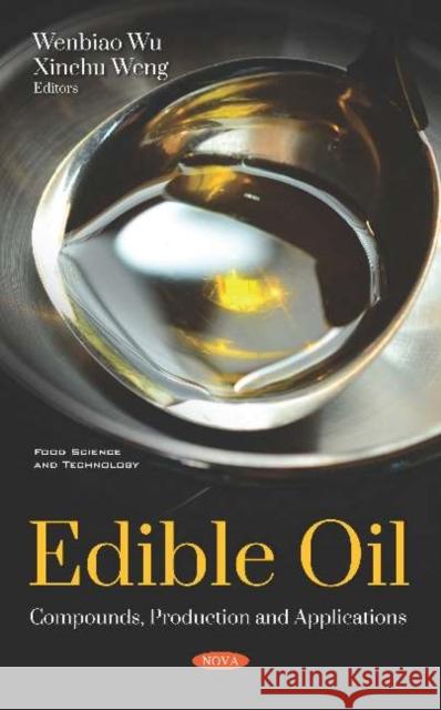 Edible Oil: Compounds, Production and Applications Wenbiao Wu Xinchu Weng  9781536155792 Nova Science Publishers Inc - książka