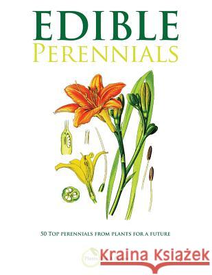 Edible Perennials: 50 Top perennials from plants for a future Future, Plants for a. 9781516965342 Createspace Independent Publishing Platform - książka