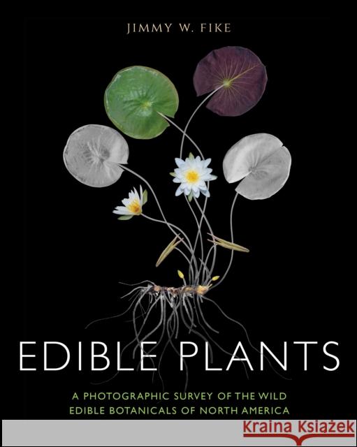 Edible Plants: A Photographic Survey of the Wild Edible Botanicals of North America Jimmy Fike 9781684351718 Red Lightning Books - książka