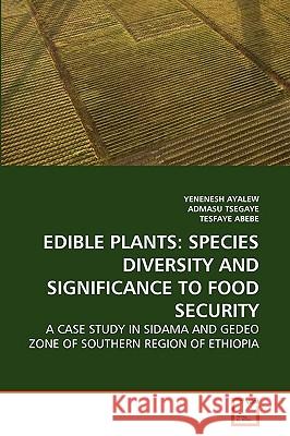 Edible Plants: Species Diversity and Significance to Food Security Yenenesh Ayalew, Admasu Tsegaye, Tesfaye Abebe 9783639247725 VDM Verlag - książka