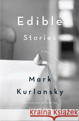 Edible Stories: A Novel in Sixteen Parts Mark Kurlansky 9781594484889 Riverhead Books - książka