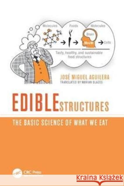 Edible Structures: The Basic Science of What We Eat José Miguel Aguilera 9781138426474 Taylor & Francis Ltd - książka