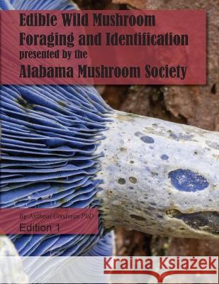 Edible Wild Mushroom Foraging and Identification Anthoni M Goodman Alabama Mushroom Society  9798987531006 Anthoni Goodman - książka