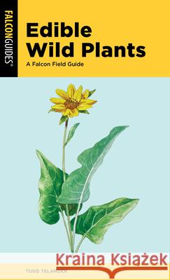 Edible Wild Plants: A Falcon Field Guide Todd Telander 9781493071043 Falcon Press Publishing - książka