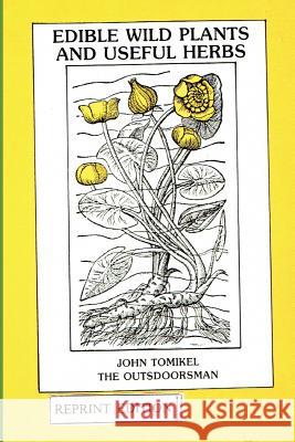 Edible Wild Plants and Useful Herbs John Tomikel 9781514891216 Createspace - książka