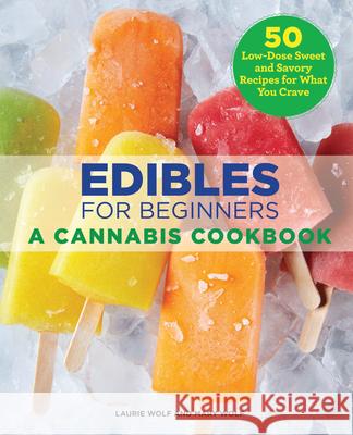 Edibles for Beginners: A Cannabis Cookbook Laurie Wolf Mary Wolf 9781646111176 Rockridge Press - książka