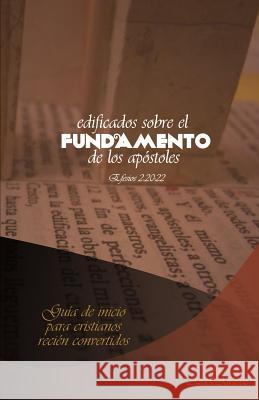 Edificados sobre el fundamento de los Apostoles: Guía de inicio para Cristianos recién convertidos Alvarez, Azael 9781500506179 Createspace Independent Publishing Platform - książka