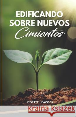 Edificando Sobre Nuevos Cimientos Lysette Leacock   9798358007581 Independently Published - książka