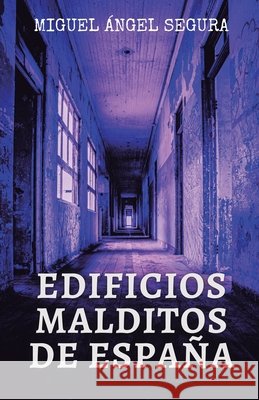 Edificios malditos de España: Misterios, fenómenos paranormales y crímenes macabros Miguel Ángel Segura 9798702036021 Independently Published - książka
