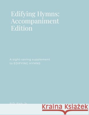 Edifying Hymns: Accompaniment Edition R D Fish 9781794894198 Lulu.com - książka
