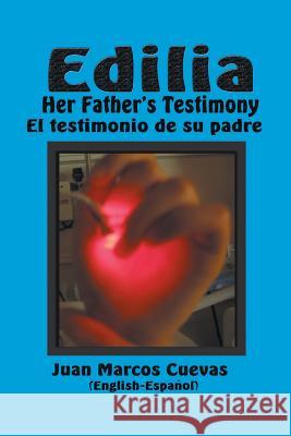 Edilia Her Father's Testimony: El testimonio de su padre English-Español Cuevas, Juan Marcos 9781460200407 FriesenPress - książka