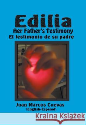 Edilia Her Father's Testimony: El testimonio de su padre English-Español Cuevas, Juan Marcos 9781460200414 FriesenPress - książka
