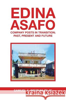 Edina Asafo: Company Posts in Transition; Past, Present and Future Samuel A. Bentum 9781665585613 Authorhouse UK - książka