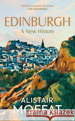 Edinburgh: A New History Alistair Moffat 9781780279756 Birlinn - książka