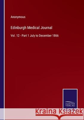 Edinburgh Medical Journal: Vol. 12 - Part 1 July to December 1866 Anonymous 9783752567168 Salzwasser-Verlag - książka