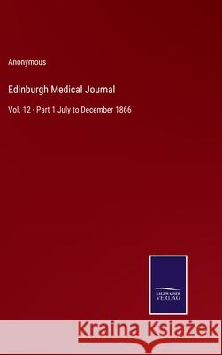 Edinburgh Medical Journal: Vol. 12 - Part 1 July to December 1866 Anonymous 9783752567175 Salzwasser-Verlag - książka