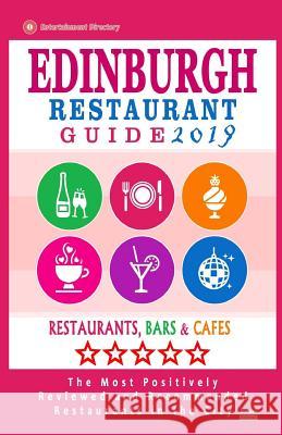 Edinburgh Restaurant Guide 2019: Best Rated Restaurants in Edinburgh, United Kingdom - 500 restaurants, bars and cafés recommended for visitors, 2019 Connolly, David B. 9781985735460 Createspace Independent Publishing Platform - książka