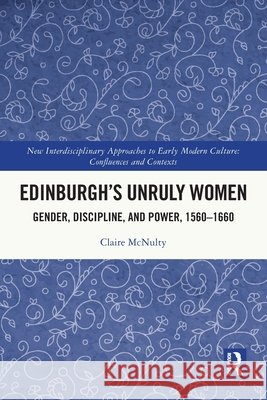 Edinburgh's Unruly Women Claire McNulty 9781032492100 Taylor & Francis Ltd - książka