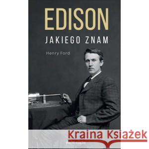 Edison jakiego znam FORD HENRY 9788379542888 MIASTO KSIĄŻEK - książka