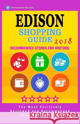 Edison Shopping Guide 2018: Best Rated Stores in Edison, New Jersey - Stores Recommended for Visitors, (Shopping Guide 2018) Anchee T. Weldon 9781718725041 Createspace Independent Publishing Platform - książka