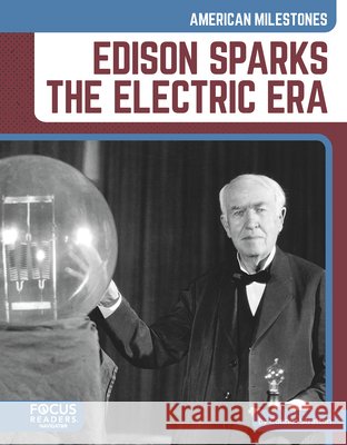Edison Sparks the Electric Era Brienna Rossiter 9798889987000 Focus Readers - książka