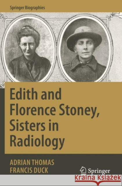 Edith and Florence Stoney, Sisters in Radiology Adrian Thomas Francis Duck 9783030165635 Springer - książka