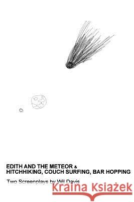 Edith and the Meteor: & Hitchhiking, Couch Surfing, Bar Hopping: Two Screenplays Wil Davis 9781503077102 Createspace - książka