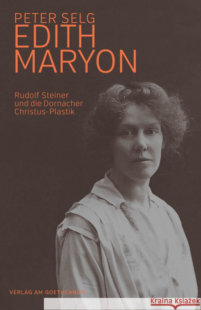 Edith Maryon : Rudolf Steiner und die Dornacher Christus-Plastik Selg, Peter 9783723515983 Verlag am Goetheanum - książka