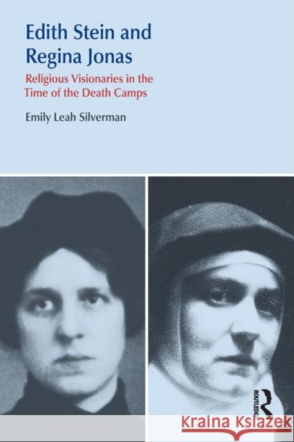 Edith Stein and Regina Jonas: Religious Visionaries in the Time of the Death Camps Emily Leah Silverman   9780367321468 Routledge - książka