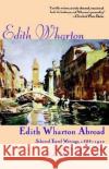 Edith Wharton Abroad: Selected Travel Writings, 1888-1920 Edith Wharton Sarah Bird Wright Shari Benstock 9780312161200 St. Martin's Press