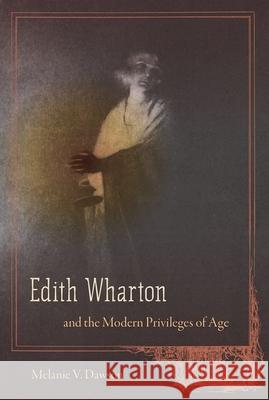 Edith Wharton and the Modern Privileges of Age Melanie V. Dawson 9780813066301 University Press of Florida - książka