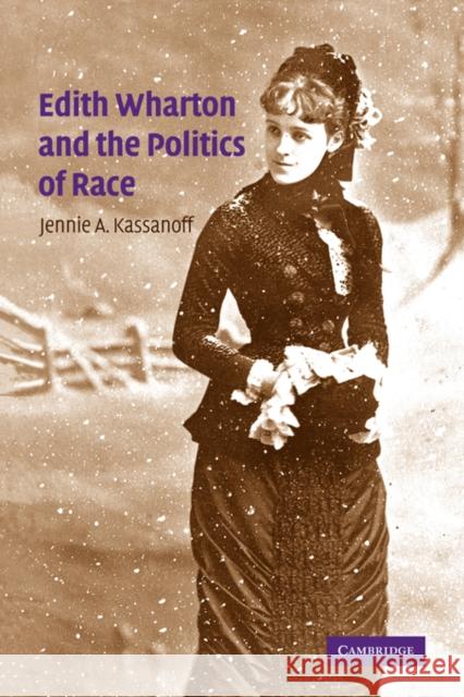 Edith Wharton and the Politics of Race Jennie A. Kassanoff 9780521051033 Cambridge University Press - książka