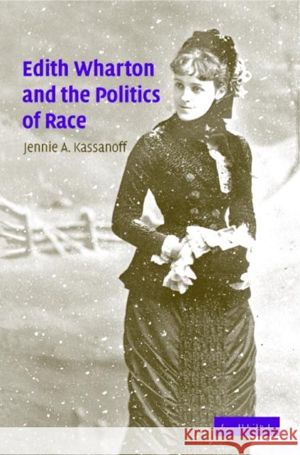 Edith Wharton and the Politics of Race Jennie A. Kassanoff 9780521830898 Cambridge University Press - książka