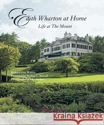 Edith Wharton at Home: Life at the Mount Richard Guy Wilson John Arthur Pauline C. Metcalf 9781580933285 Monacelli Press - książka