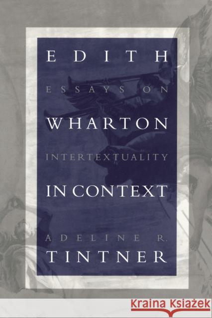 Edith Wharton in Context: Essays on Intertextuality Adeline R. Tintner 9780817358402 University Alabama Press - książka