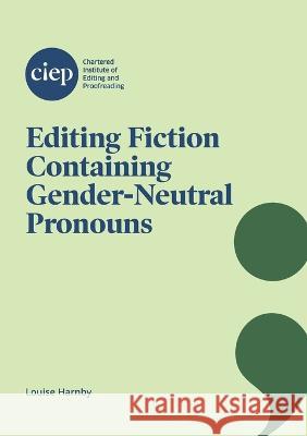 Editing Fiction Containing Gender-Neutral Pronouns Louise Harnby   9781915141071 Chartered Institute of Editing and Proofreadi - książka