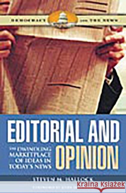 Editorial and Opinion: The Dwindling Marketplace of Ideas in Today's News Hallock, Steven 9780275993306 Praeger Publishers - książka