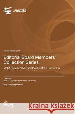 Editorial Board Members' Collection Series: Metal Crystal/Polycrystal Plastic Strain Hardening John D. Clayton Ronald W. Armstrong 9783725856152 Mdpi AG - książka