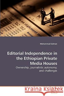 Editorial Independence in the Ethiopian Private Media Houses Mohammed Selman 9783639225624 VDM Verlag - książka