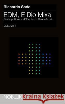 EDM, E Dio Mixa: Guida polifonica all'Electronic Digital Music Sada, Riccardo 9788898591206 Nobook - książka