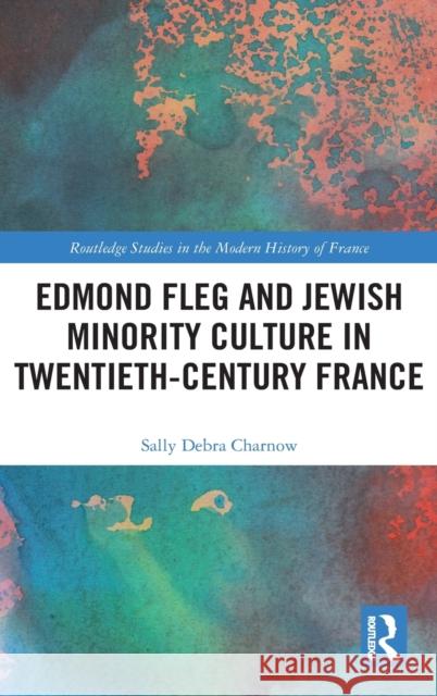 Edmond Fleg and Jewish Minority Culture in Twentieth-Century France Sally Charnow 9780367186142 Routledge - książka