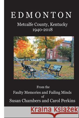 Edmonton (1940-2018): Metcalfe County, Kentucky Carol Perkins Susan Chambers 9781726141895 Createspace Independent Publishing Platform - książka