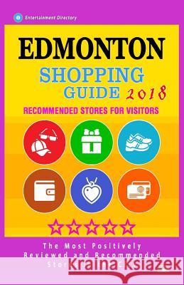 Edmonton Shopping Guide 2018: Best Rated Stores in Edmonton, Canada - Stores Recommended for Visitors, (Shopping Guide 2018) Mike O. Dickey 9781987524314 Createspace Independent Publishing Platform - książka