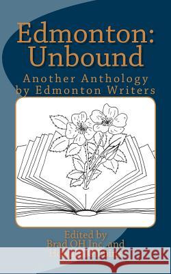 Edmonton: Unbound: Another Anthology by Edmonton Writers Brad O Brad O Howard Gibbins 9781978256576 Createspace Independent Publishing Platform - książka
