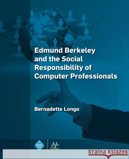 Edmund Berkeley and the Social Responsibility of Computer Professionals Bernadette Longo 9781970001365 Morgan & Claypool Publishers-ACM - książka