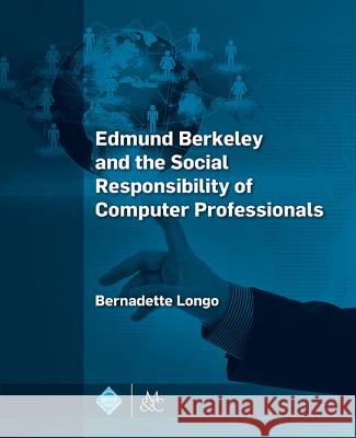 Edmund Berkeley and the Social Responsibility of Computer Professionals Bernadette Longo 9781970001396 Morgan & Claypool Publishers-ACM - książka