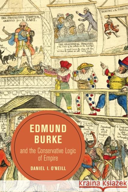 Edmund Burke and the Conservative Logic of Empire: Volume 10 O'Neill, Daniel 9780520287839 University of California Press - książka