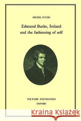Edmund Burke, Ireland, and the Fashioning of Self: 1996 Michel Fuchs 9780729405270 Liverpool University Press - książka