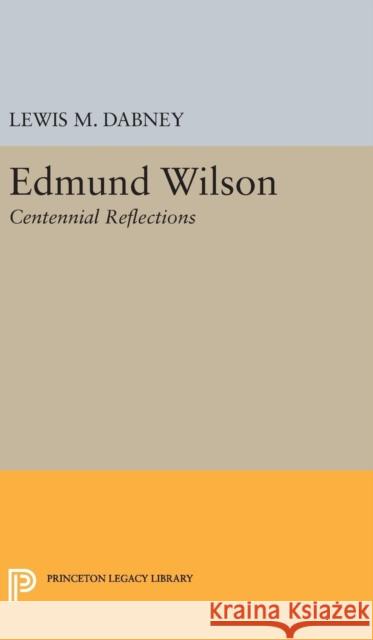 Edmund Wilson: Centennial Reflections Lewis M. Dabney 9780691636931 Princeton University Press - książka