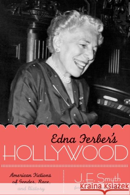 Edna Ferber's Hollywood: American Fictions of Gender, Race, and History Smyth, J. E. 9780292725638 University of Texas Press - książka